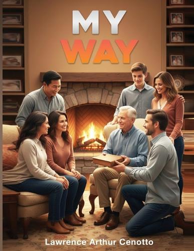 My Way: Passing On The Urgent Details Of Your Life, Assuring Your Legacy & Remembering Those You Leave Behind