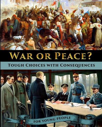 War or Peace? Tough Choices with Consequences - A History for Young People