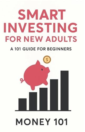 Smart Investing for New Adults: A 101 Guide for Beginners