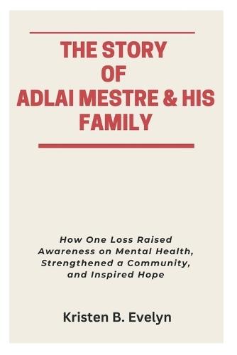 The Story of Adlai Mestre & His Family: How One Loss Raised Awareness on Mental Health, Strengthened a Community, and Inspired Hope