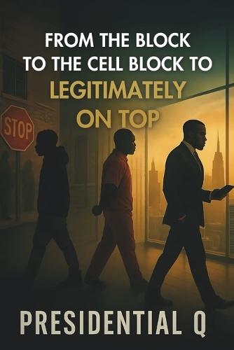 From the Block to the Cell Block Legitimately on Top