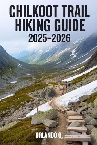 Chilkoot Trail Hiking Guide 2025-2026: Explore Trails, essential tips, navigation, gears and cultural insights for every hiker.