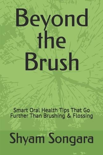 Beyond the Brush: Smart Oral Health Tips That Go Further Than Brushing & Flossing