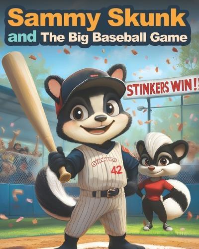 Sammy Skunk And The Big Baseball Game: A Story About Winning through Kindness And Playing Fair