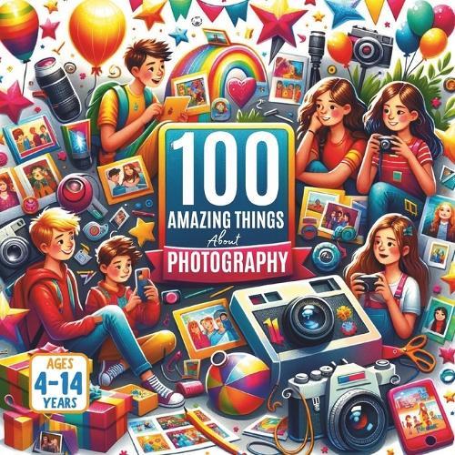 100 Amazing Things About Photography