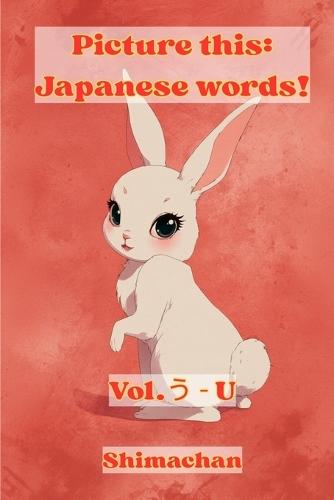 Picture this: Japanese words!: Vol.う - U