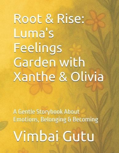 Root & Rise: Luma's Feelings Garden: A Gentle Storybook About Emotions, Belonging & Becoming