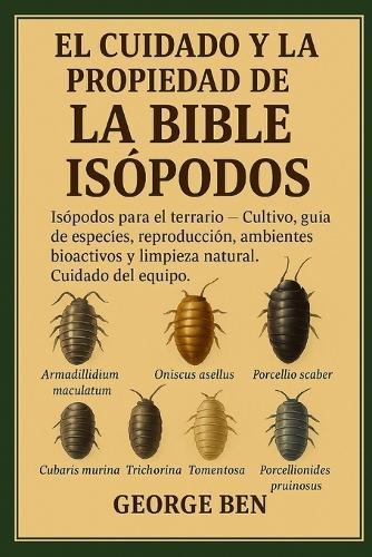 El Cuidado Y La Propiedad de la Biblia de Los Isópodos: Isópodos para el terrario - Cultivo, guía de especies, reproducción, ambientes bioactivos y limpieza natural Cuidado del equipo