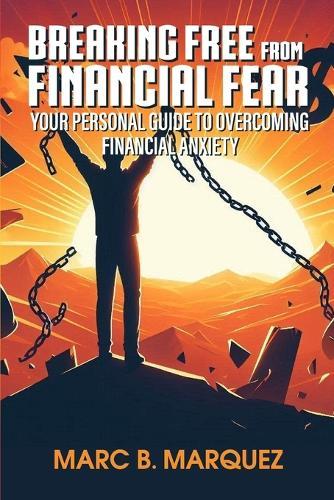 Breaking Free from Financial Fear: Your Personal Guide to Overcoming Financial Anxiety