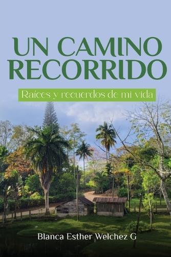 Un Camino Recorrido: Raíces y recuerdos de mi vida