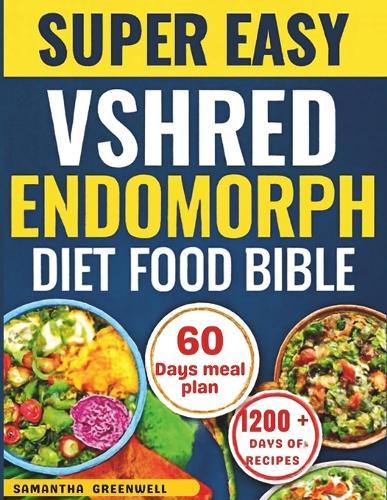 Super Easy VShred Endomorph Diet Food Bible: A Simple, Hormone-Friendly Diet Plan for Beginners and Seniors to Burn Fat, Boost Energy, and Support Healthy Weight Loss