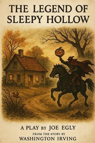 The Legend of Sleepy Hollow: Adapted for the Stage from the Story by Washington Irving