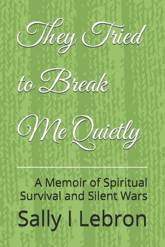 They Tried to Break Me Quietly: A Memoir of Spiritual Survival and Silent Wars