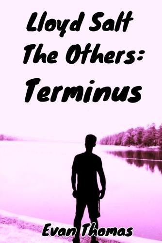 Lloyd Salt: The Others Cont.: Terminus