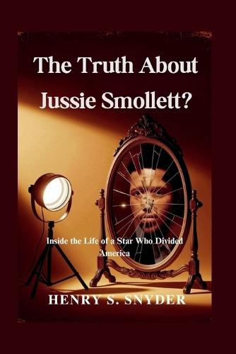 The Truth About Jussie Smollett?: Inside the Life of a Star Who Divided America