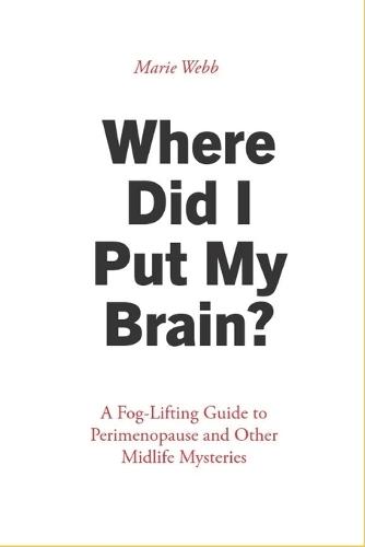 Where Did I Put My Brain?: A Fog-Lifting Guide to Perimenopause and Other Midlife Mysteries