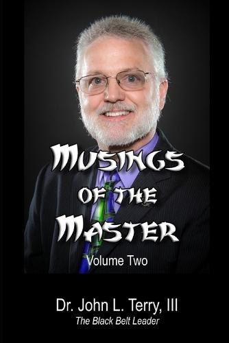 Musings of the Master - Volume 2: Leadership Insights from ""The Black Belt Leader""