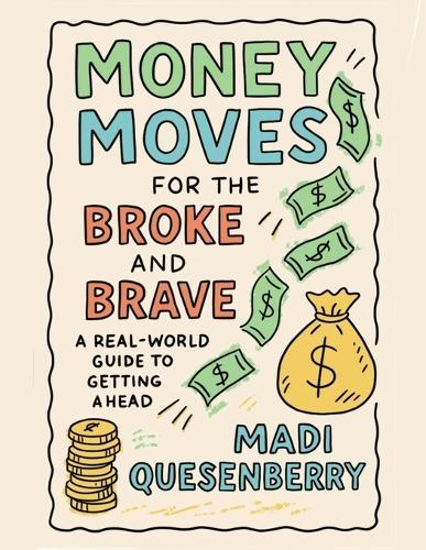 Money Moves for the Broke and Brave: A Real World Guide to Getting Ahead