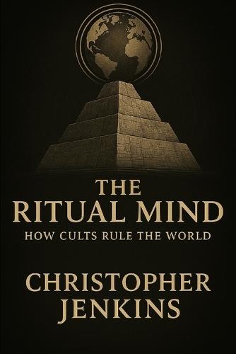 The Ritual Mind: How Cults Rule The World