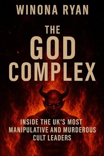 The God Complex: Inside the UK's Most Manipulative and Murderous Cult Leaders