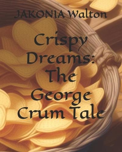 Crispy Dreams: The George Crum Tale