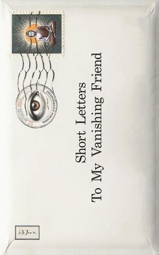 Short Letters To My Vanishing Friend