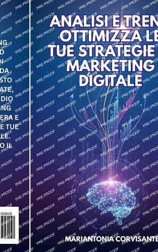 Analisi e Trend Ottimizza le Tue Strategie di Marketing Digitale: Scopri come dominare il marketing digitale e trasformare la tua carriera.