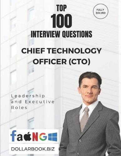 Top 100 Chief Technology Officer (CTO) Interview questions: Fully Solved: Lead with Innovation and Engineering Depth