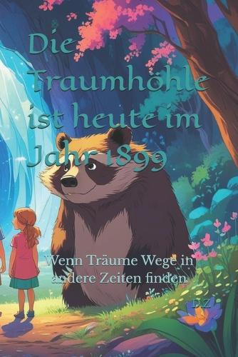 Die Traumhöhle ist heute im Jahr 1899: Wenn Träume Wege in andere Zeiten finden