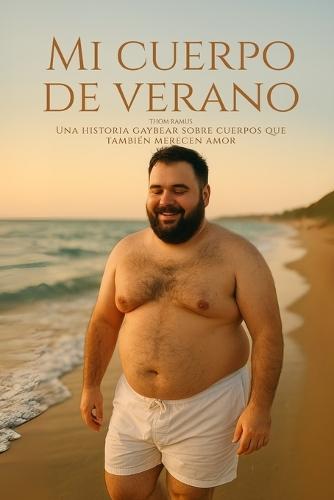 Mi cuerpo de verano: Una historia gaybear sobre cuerpos que también merecen amor
