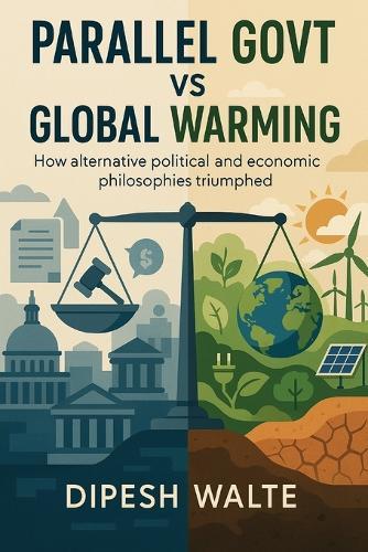 Parallel Govt Vs Global Warming: How alternative political and economic philosophies triumphed