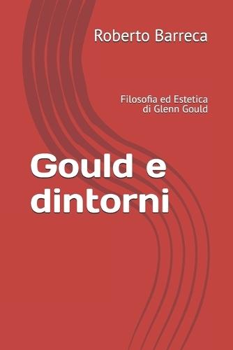 Gould e dintorni: Filosofia ed Estetica di Glenn Gould