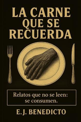 La carne que se recuerda: Relatos que no se leen: se consumen