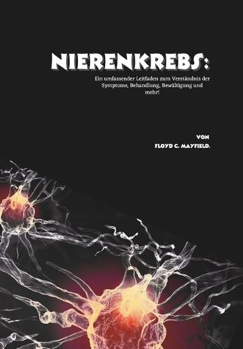 Nierenkrebs: Ein umfassender Leitfaden zum Verständnis der Symptome, Behandlung, Bewältigung und mehr!