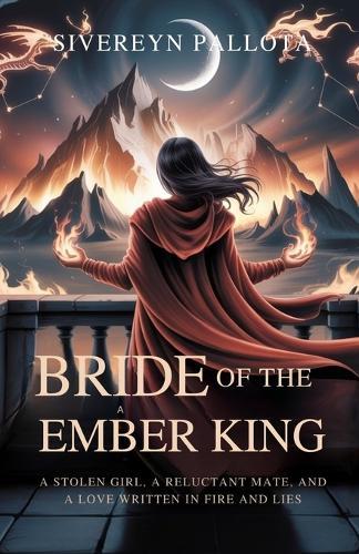 Bride of the Ember King: A Stolen Girl, a Reluctant Mate, and a Love Written in Fire and Lies