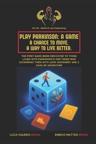 Play Parkinson: A Game. A Chance to Move. A Way to Live Better.: The first game-book dedicated to those living with Parkinson's and those who accompany them with love, movement and a dash of adventure