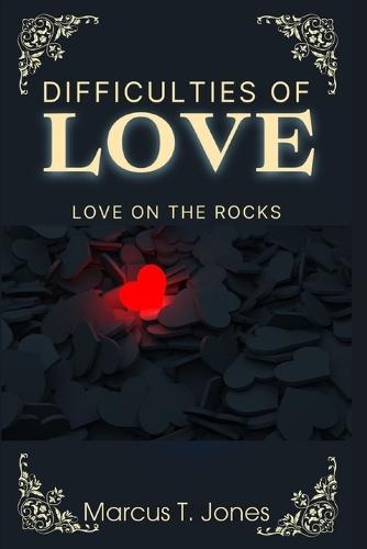 Difficulties Of Love: Love On The Rocks