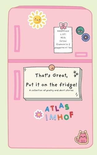 That's Great, Put it on the Fridge!: A collection of poems and short stories