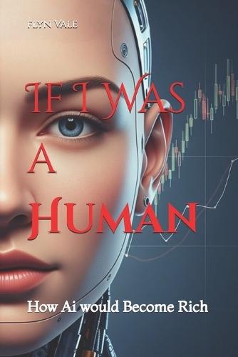 If I Was a Human: How Ai would Become Rich