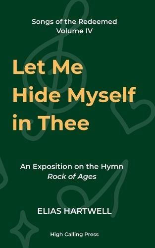 Let Me Hide Myself in Thee: Meditations on the Hymn Rock of Ages