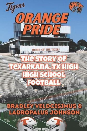 Orange Pride: The Story of Texarkana, TX High High School Football