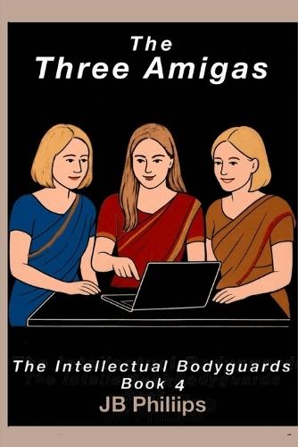 The Three Amigas: The Intellectual Bodyguards, Book 4
