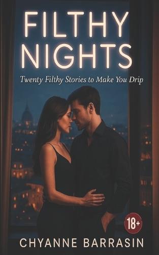 Filthy Nights: Twenty Filthy Stories That Will Make You Drip. 18+ Adult Material