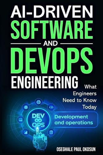 AI-Driven Software and DevOps Engineering: What Engineers Need to Know Today