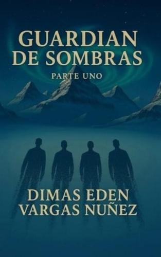 Guardian de Sombras Parte Uno: Buscando La Herencia
