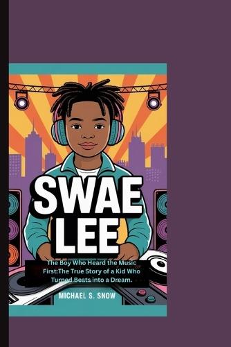 Swae Lee: The Boy Who Heard the Music First: The True Story of a Kid Who Turned Beats into a Dream.