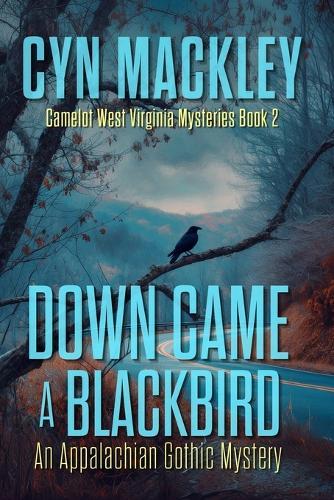 Down Came a Blackbird: Camelot West Virginia Book 2 - An Appalachian Gothic Mystery
