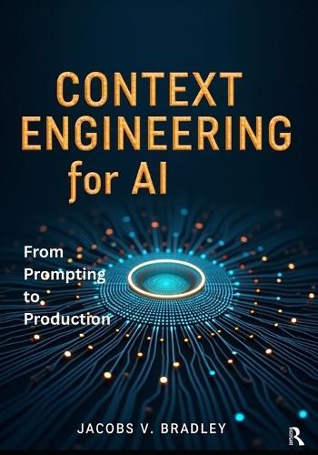 Context Engineering for AI: From Prompting to Production - LLM Context Windows, RAG Pipelines, and Smart AI Applications with Hands-On Projects