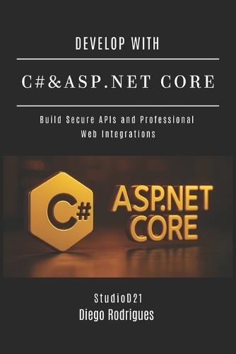 Develop with C# & ASP.NET Core: Build Secure APIs and Professional Web Integrations