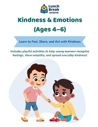 Kindness & Emotions (Ages 4-6): Learn to Feel, Share, and Act with Kindness